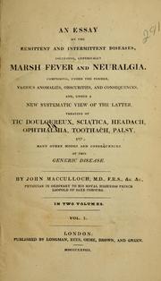 Cover of: An essay on the remittent and intermittent diseases: including, generically marsh fever and neuralgia : comprising under the former, various anomalies, obscurities, and consequences, and, under a new systematic view of the latter, treating of tic douloureux, sciatica, headach, ophthalmia, toothach, palsy, and many other modes and consequences of this generic disease