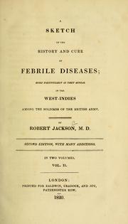 Cover of: A sketch of the history and cure of febrile diseases by Jackson, Robert