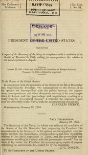 Cover of: Message of the President of the United States: transmitting a report of the Secretary of the Navy, in compliance with a resolution of the Senate of December 6, 1854, calling for correspondence, &c., relative to the naval expedition to Japan.