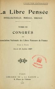 Cover of: Congrès de l'Association nationale des libres penseurs de France, tenu à Paris les 14 et 15 juillet 1907