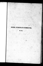 Cover of: Horæ juridicæ subsecivæ: being a connected series of notes respecting the geography, chronology, and literary history of the principal codes and original documents of the Grecian, Roman, feudal and canon law