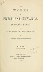 Cover of: The works of President Edwards: in four volumes, with valuable additions and a copious general index, and a complete index of scripture texts