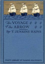 Cover of: The Voyage of the Arrow: To the China Seas. Its Adventures and Perils, including Its Capture by Sea Vultures from the Countess of Warwick, as set down by William Gore, Chief Mate.