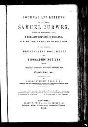 Cover of: Journal and letters of the late Samuel Curwen, judge of Admiralty, etc: a loyalist refugee in England during the American Revolution : to which are added illustrative documents and biographic notices of many prominent loyalists and other eminent men