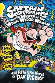 Cover of: Captain Underpants and the Wrath of the Wicked Wedgie Women by 