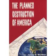 Cover of: The planned destruction of America by James W. Wardner, James W. Wardner