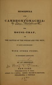 Cover of: Muscipula sive Cambromyomachia: The mouse-trap, or The battle of the Welsh and the mice; in Latin and English: with other poems, in different languages.