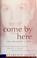 Cover of: Come by here