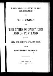 Cover of: Supplementary report of the Commissioners on the Union of the Cities of Saint John and of Portland, in the city and county of Saint John, with completed scheme