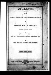 Cover of: An address on the present condition, resources and prospects of British North America: delivered by special request at the City Hall, Glasgow, on the 25th of March, 1857