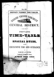 Cover of: Grand Trunk Railway central district: private time-table and special rules for the exclusive use and guidance of employes, commencing at 8:00 p.m. Sunday, April 25th, 1869, Montreal time