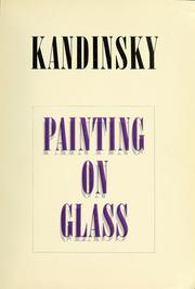 Cover of: Vasily Kandinsky: painting on glass: Hinterglasmalerei Anniversary exhibition [at] the Solomon R. Guggenheim Museum, New York.