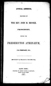 Cover of: Annual address, delivered by the Rev. John M. Brooke, president, before the Fredericton Athenæum, 17th February, 1851