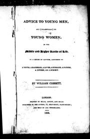 Cover of: Advice to young men, and (incidentally) to young women, in the middle and higher ranks of life by William Cobbett