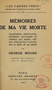Cover of: Mémoires de ma vie morte: galanteries, méditations, souvenirs, soliloques et conseils aux amants avec des réflexions variées sur la vertu et le mérite