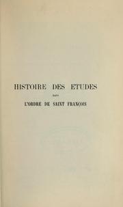 Cover of: Histoire des études dans l'Ordre de Saint François: depuis fondation jusque vers moitié du XIIIe siècle