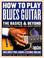 Cover of: How to Play Blues Guitar: The Basics and Beyond