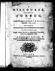 Cover of: A discourse delivered at Quebec in the chappel [sic] belonging to the convent of the Ursulins, September 27th, 1759: occasioned by the success of our arms in the reduction of that capital, at the request of Brigadier General Monckton, and by order of Vice-Admiral Saunders, Commander in Chief