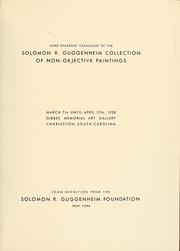 Cover of: Third enlarged catalogue of the Solomon R. Guggeneheim collection of non-objective paintings: March 7th until April 17th, 1938, Gibbes memorialart gallery, Charleston, South Carolina.
