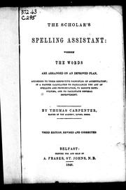 Cover of: The scholar's spelling assistant: wherein the words are arranged on an improved plan, according to their respective principles of accentuation, in a manner calculated to familiarize the art of spelling and pronunciation, to remove difficulties, and to facilitate general improvement