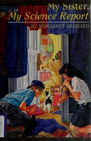 Cover of: My sister, my science report by Margaret Bechard