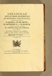 Cover of: Collecçaõ de livros ineditos de historia portugueza, dos reinados de D. Joaõ I., D. Duarte, D. Affonso V., e D. Joaõ II. Publicados de ordem da Academia Real das Sciencias de Lisboa