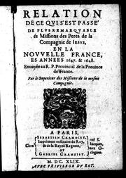 Cover of: Relation de ce qui s'est passé de plus remarquable és missions des peres de la Compagnie de Jesus en la Nouvelle France es annees 1647 & 1648: envoyée au R.P. provincial de la province de France par le superieur des missions de la mesme compagnie