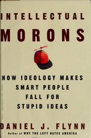 Cover of: Intellectual morons: how ideology makes smart people fall for stupid ideas