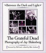 Cover of: Between the Dark and Light by Jay Blakesberg, Grateful Dead