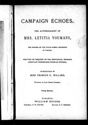 Cover of: Campaign echoes: the autobiography of Mrs. Letitia Youmans, the pioneer of the white ribbon movement in Canada: written by request of the Provincial Woman's Christian Temperance Union of Ontario / introduction by Miss Frances E. Willard