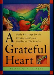 Cover of: A Grateful Heart: Daily Blessings for the Evening Meal from Buddha to the Beatles with Bookmark by Ryan, M. J.