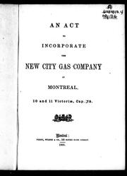Cover of: An Act to Incorporate the New City Gas Company of Montreal: 10 and 11 Victoria, Cap. 79