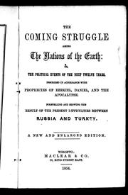 Cover of: The coming struggle among the nations of the earth, or, The political events of the next twelve years: described in accordance with prophecies in Ezekiel, Daniel, and the Apocalypse, foretelling and showing the result of the present difficulties between Russia and Turkey