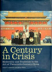Cover of: A century in crisis: modernity and tradition in the art of twentieth-century China