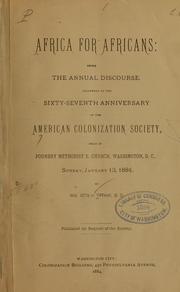 Cover of: Africa for Africans: being the annual discourse delivered at the sixty-seventh anniversary of the American Colonization Society, held in Foundry Methodist E. Church, Washington, D. C., Sunday, January 13, 1884