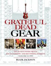 Cover of: Grateful Dead Gear: The Band's Instruments, Sound Systems, and Recording Sessions, From 1965 to 1995