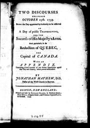 Cover of: Two discourses delivered October the 25th, 1759: being the day appointed by authority to be observed as a day of public thanksgiving for the success of His Majesty's arms, more particularly the reduction of Quebec, the capital of Canada, with an appendix containing a brief account of two former expeditions against that city and country, which proved unsuccessful