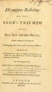 Cover of: Hermippus redivivus, or, The sage's triumph over old age and the grave: wherein a method is laid down for prolonging the life and vigour of man : including a commentary upon an antient inscription, in which this great secret is revealed; supported by numerous authorities : the whole interspersed witha great variety of remarkable and well attested relations