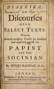 Cover of: Diatribae: or, Discourses upon select texts: wherein several weighty truths are handled and applyed against the Papist and the Socinian ...