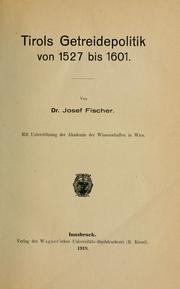 Cover of: Tirols Getreidepolitik von 1527 bis 1601: Mit Unterstützung der Akademie der Wissenschaften in Wien