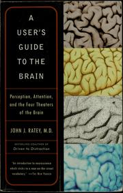 Cover of: A user's guide to the brain: perception, attention, and the four theaters of the brain