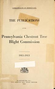 Cover of: The publications of the Pennsylvania Chestnut Tree Blight Commission, 1911-13. by Pennsylvania. Chestnut Tree Blight Commission.