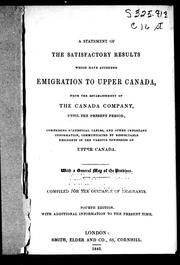 Cover of: A Statement of the satisfactory results which have attended emigration to Upper Canada: from the establishment of the Canada Company until the present period : comprising statistical tables and other important information, communicated by respectable residents in the various townships of Upper Canada