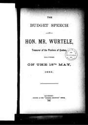 Cover of: The budget speech of Hon. Mr. Würtele, treasurer of the province of Quebec, delivered on the 15th May, 1882