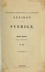 Cover of: Historiskt-geografiskt och statistiskt lexikon öfver Sverige by 