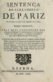 Cover of: Sentença do Parlamento de Pariz, proferida no dia 6 de agosto de 1762: pela qual a sociedade dos chamados Jesuitas foy inteiramente abolida no districto do Parlamento, e julgada inadmissivel em todo Estado em que ha policia ...
