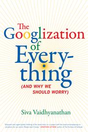 Googlization of everything by Siva Vaidhyanathan