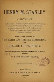 Cover of: Henry M. Stanley: a record of his early life and struggles; his career in the Confederate army, in the United States navy, and as a war correspondent in Abyssinia; how he found Livingstone, traced the course of the Congo, and founded the Congo Free State, with a full account of his latest and greatest achievement, the rescue of Emin bey.