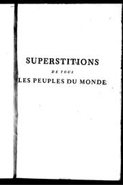 Superstitions de tous les peuples du monde ou Tableau philosophique des erreurs & des faiblesses dans lesquelles les superstitions, tant anciennes que modernes, ont précipité les hommes de la plupart des nations de la terre