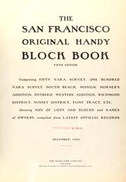 Cover of: The San Francisco original handy block book: comprising fifty vara survey, one hundred vara survey, South Beach, Mission, Horner's Addition, Potrero, Western Addition, Richmond District, Sunset District, Flint Tract, etc. : showing size of lots and blocks and names of owners, compiled from latest official records